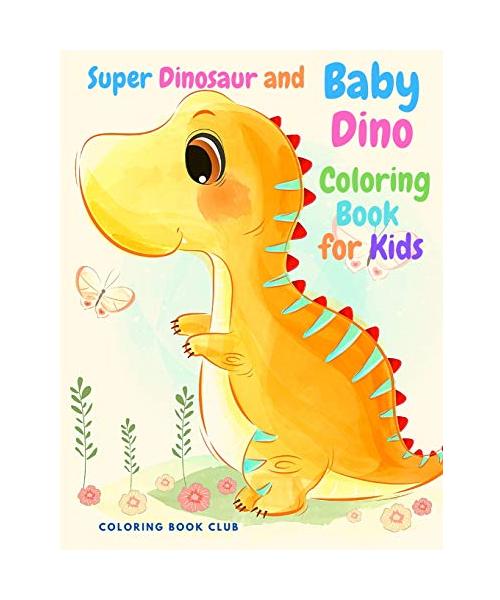 Super Dinosaur and Baby Dino Coloring Book for Kids - My Cute Dinosaur Coloring Book for Boys and Girls, Fun Children's Coloring Book for Children wit