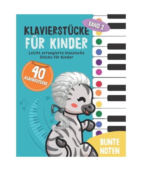 40 Klavierstücke für Kinder: Leicht arrangierte klassische Stücke für Anfänger und Kinder, Klavier lernen mit Bunten Noten, Lernhilfen und Notenschablone ( Band 2) (Bunte Noten Klavier, Band 2)