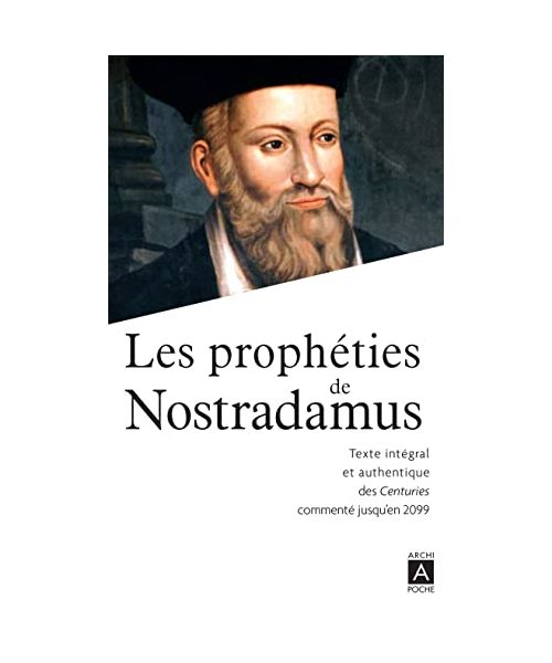 Les prophéties de Nostradamus: Texte intégral et authentique des Centuries