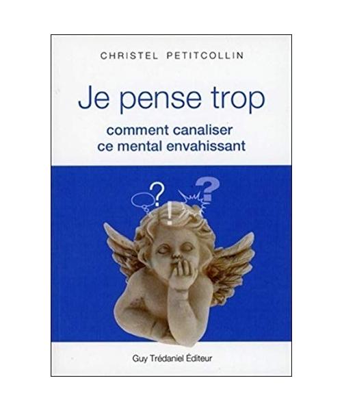 Je pense trop : Comment canaliser ce mental envahissant