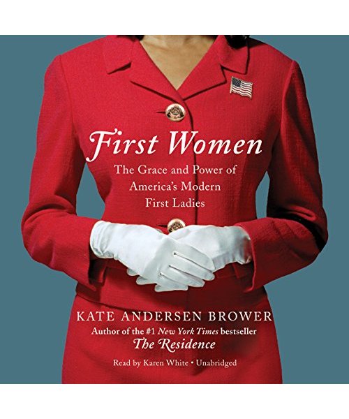 First Women: The Grace and Power of America's Modern First Ladies