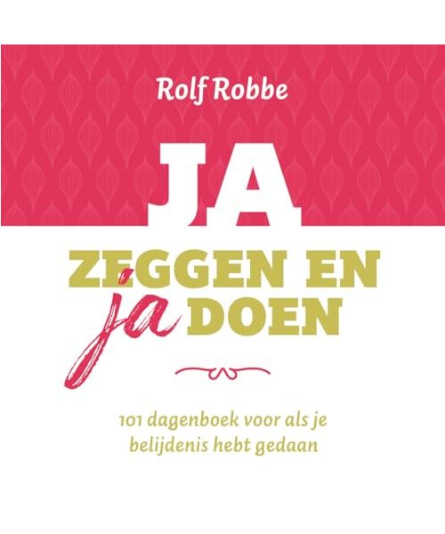 Ja zeggen en ja doen: 101 dagenboek voor als je belijdenis hebt gedaan