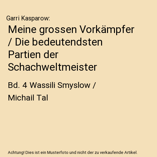 Meine grossen Vorkämpfer / Die bedeutendsten Partien der Schachweltmeister