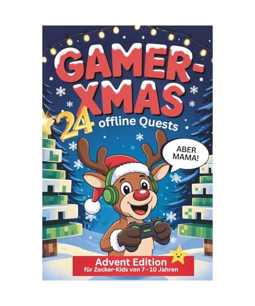 Gamer-XMAS: 24 offline Quests für Zocker Kids Adventskalender: "Aber Mama" Advent Edition inkl. Gamer-Wissen und Ausmalbildern (Analoge Aktivitäten durch (Anti-) Zocker Bücher für Gamer Kids)
