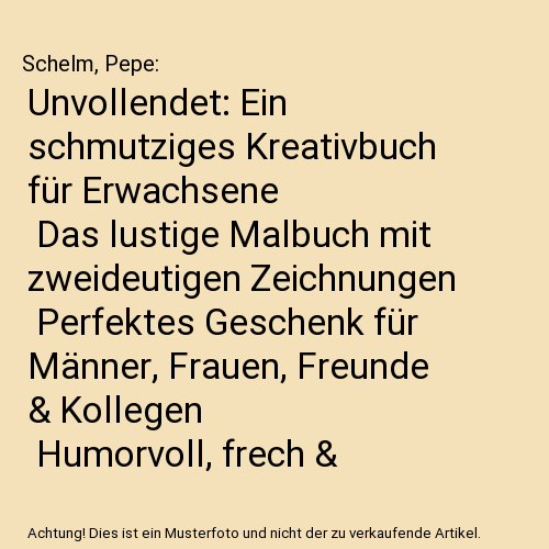 Unvollendet: Ein schmutziges Kreativbuch für Erwachsene | Das lustige Malbuch mit zweideutigen Zeichnungen | Perfektes Geschenk für Männer, Frauen, Freunde & Kollegen | Humorvoll, frech & kreativ!