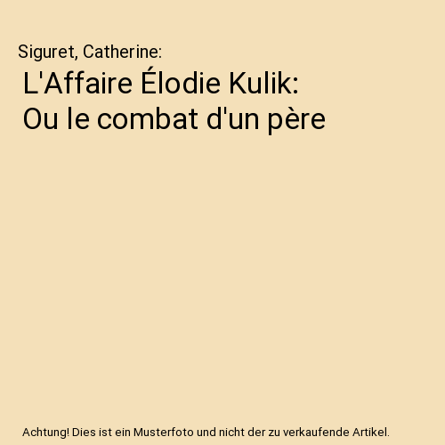 L'Affaire Élodie Kulik: Ou le combat d'un père