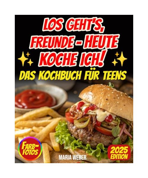 Los geht's, Freunde – heute koche ich!: Dieses Kochbuch für Teenager macht euch zum Star in der Küche! Es enthält 143 einfache Rezepte, die schnell gehen und köstlich schmecken – ganz ohne Stress!