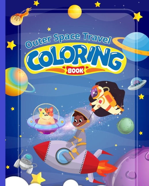 Outer Space Travel Coloring Book: Fantastic Outer Space Coloring Book, Coloring with Planets, Astronauts and More