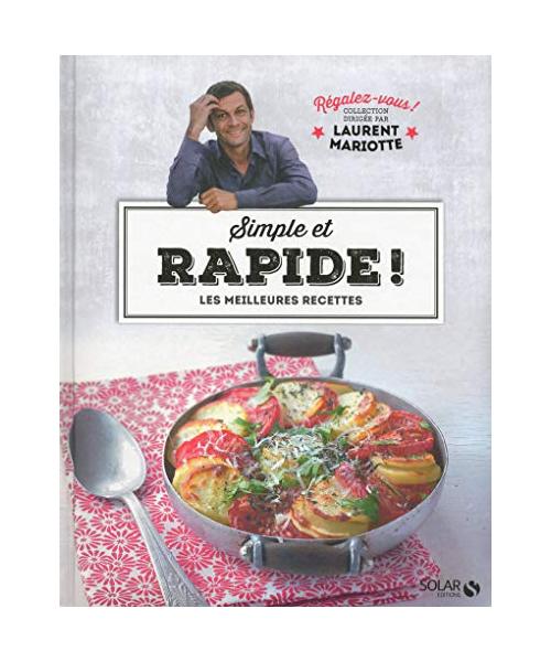 Simple et rapide ! - Régalez-vous - Laurent Mariotte: Les meilleures recettes