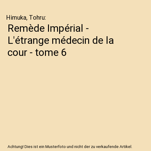 Remède Impérial - L'étrange médecin de la cour - tome 6