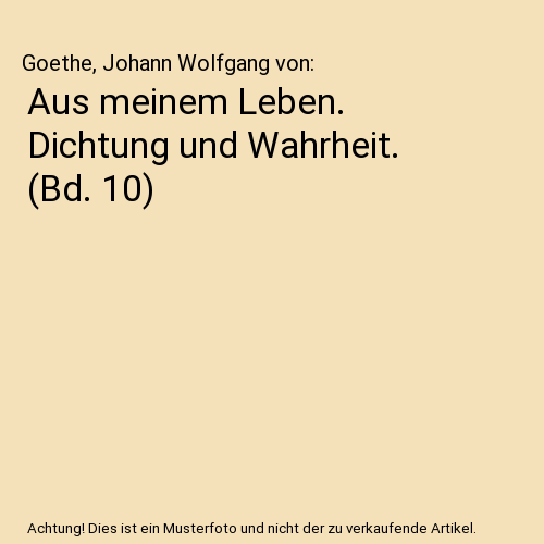 Aus meinem Leben. Dichtung und Wahrheit. (Bd. 10)