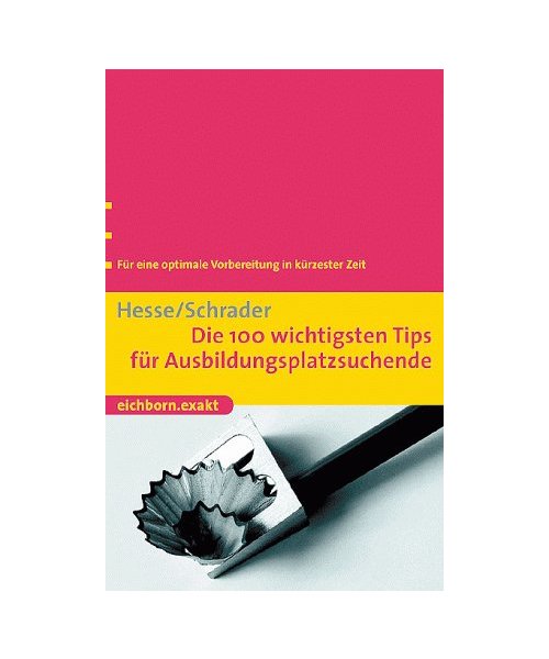 Die 100 wichtigsten Tips für Ausbildungsplatzsuchende: Für eine optimale Vorbereitung in kürzester Zeit