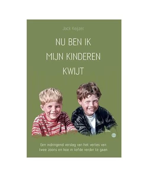 Nu ben ik mijn kinderen kwijt: Een indringend verslag van het verlies van twee zoons en hoe in liefde verder te gaan