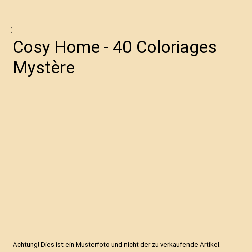 Cosy Home - 40 Coloriages Mystère