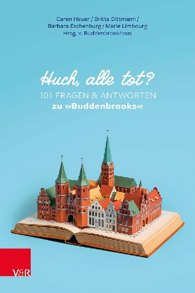 Huch, alle tot? 101 Fragen und Antworten zu 'Buddenbrooks'