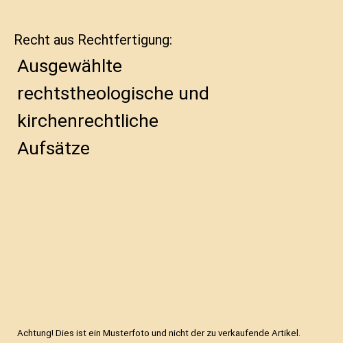 Recht aus Rechtfertigung: Ausgewählte rechtstheologische und kirchenrechtliche Aufsätze