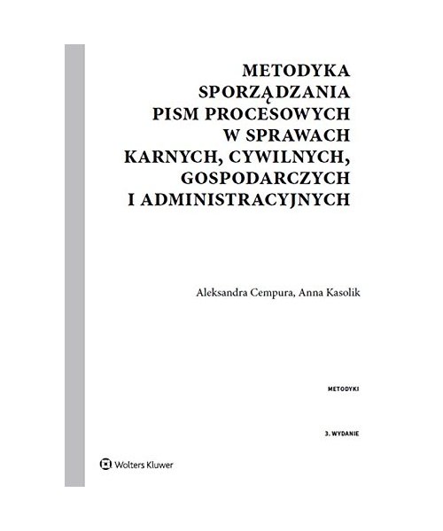 Metodyka sporzadzania pism procesowych w sprawach karnych, cywilnych, gospodarczych i administracyjnych