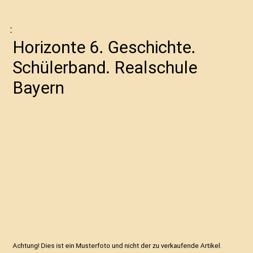 Horizonte 6. Geschichte. Schülerband. Realschule Bayern