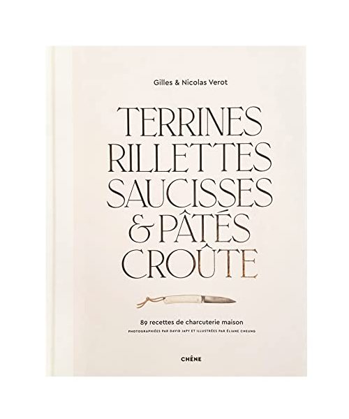 Terrines, rillettes, saucisses & pâtés croûte: 89 recettes de charcuterie maison