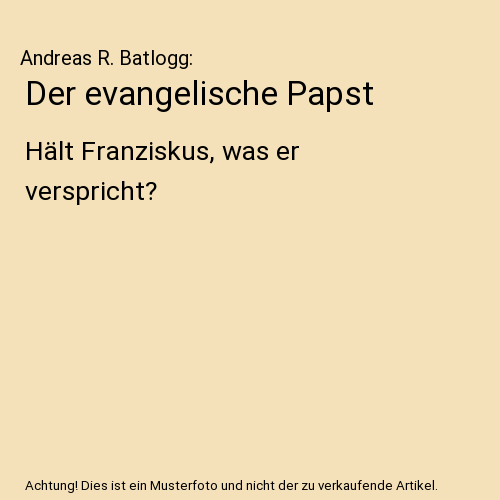 Der evangelische Papst