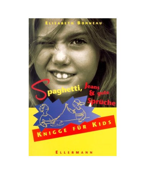 Spaghetti, Jeans und gute Sprüche.: Knigge für Kids.