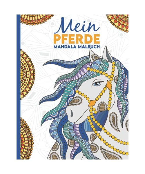 Mein Pferde Mandala Malbuch: 50 tolle und anspruchsvolle Pferde-Mandalas für Kinder zum Ausmalen und Entspannen.