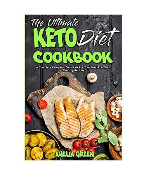 The Ultimate Keto Diet Cookbook: A Complete Ketogenic Cookbook For Your Meal Plan With Amazing Recipes