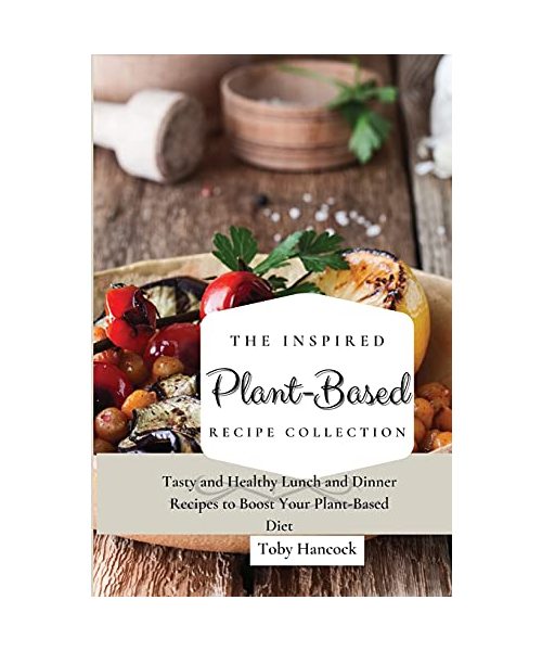 The Inspired Plant-Based Recipe Collection