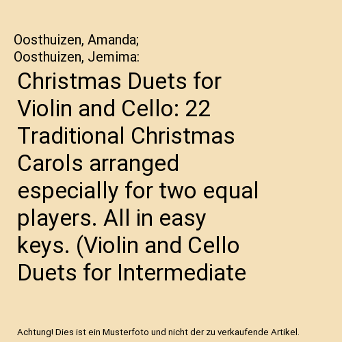 Christmas Duets for Violin and Cello: 22 Traditional Christmas Carols arranged especially for two equal players. All in easy keys. (Violin and Cello Duets for Intermediate Players)