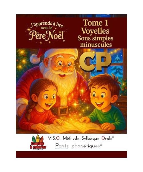 J’apprends à lire avec le Père Noël CP 6-8ans TOME 1 Voyelles sons simples minuscules: MSO Méthode Syllabique Orale Ponts Phonétiques Contes à colorier