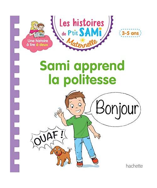 Les histoires de P'tit Sami Maternelle (3-5 ans) : Sami apprend la politesse