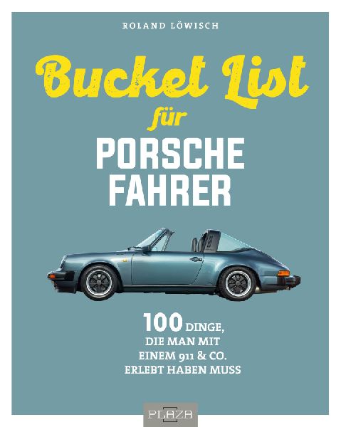 Die Bucket List für Porsche-Fahrer