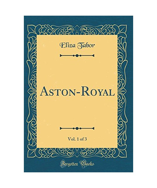 Aston-Royal, Vol. 1 of 3 (Classic Reprint)