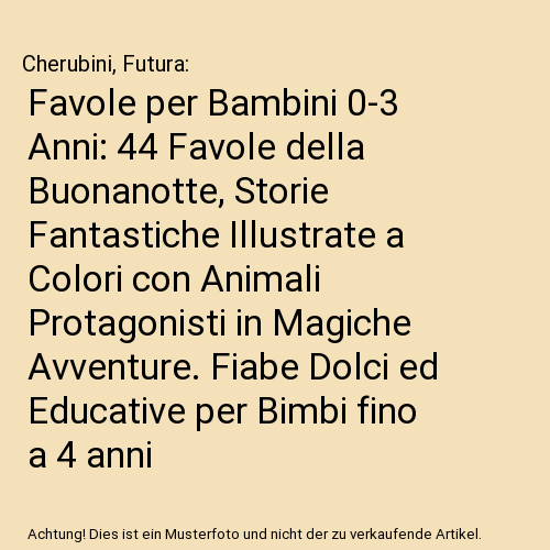 Favole per Bambini 0-3 Anni: 44 Favole della Buonanotte, Storie Fantastiche Illustrate a Colori con Animali Protagonisti in Magiche Avventure. Fiabe Dolci ed Educative per Bimbi fino a 4 anni