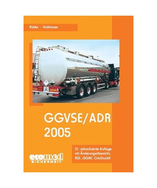 GGVSE / ADR 2005: Gefahrgutverordnung Straße / Eisenbahn (GGVSE) - Anlagen A und B zum ADR  - GGBefG - GGAV - GbV - RSE - Vorschau ADR 2005 - Stichwortverzeichnis