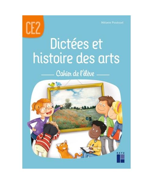 Dictées et histoire des arts CE2 - Cahier de l'élève