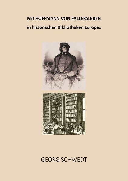 Mit Hoffmann von Fallersleben in historischen Bibliotheken Europas
