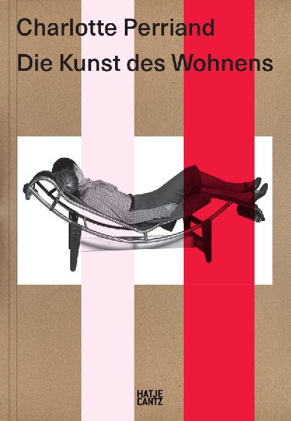 Charlotte Perriand. Die Kunst des Wohnens - Architektur, Design und ökologische Vision einer Moderne-Ikone