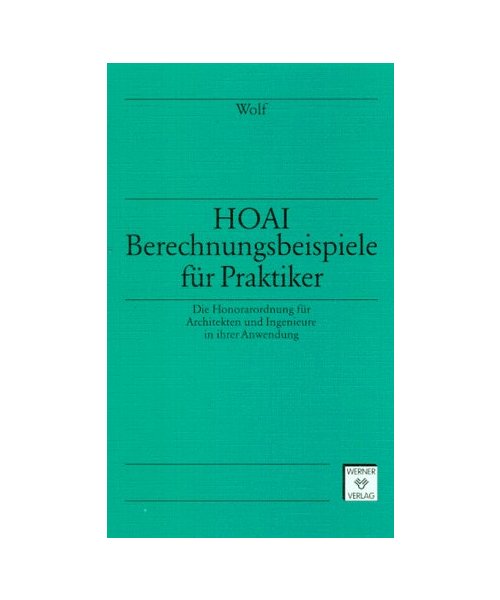 HOAI-Berechnungsbeispiele für Praktiker.: Die Honorarordnung für Architekten und Ingenieure in ihrer Anwendung.
