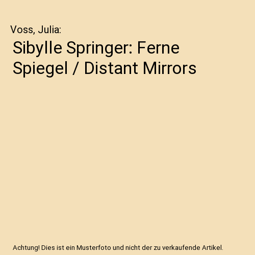 Sibylle Springer: Ferne Spiegel / Distant Mirrors