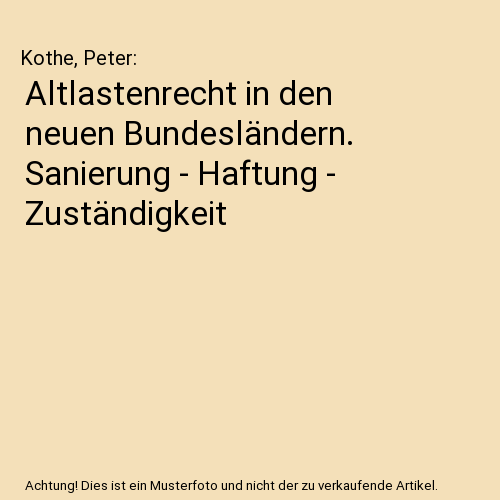 Altlastenrecht in den neuen Bundesländern. Sanierung - Haftung - Zuständigkeit