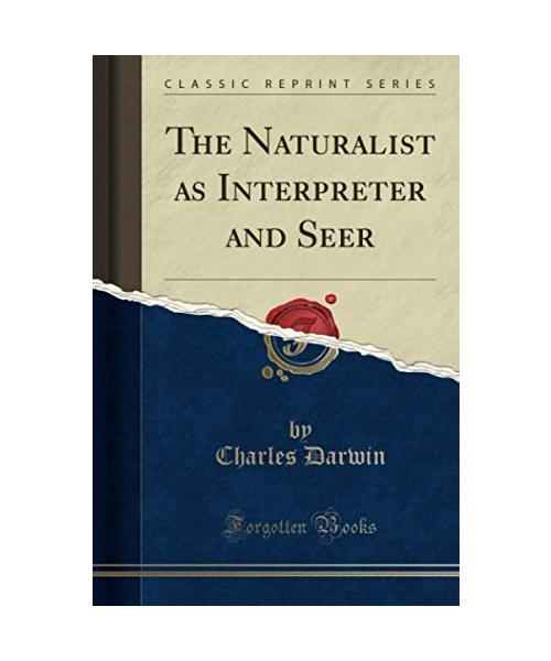 The Naturalist as Interpreter and Seer (Classic Reprint)