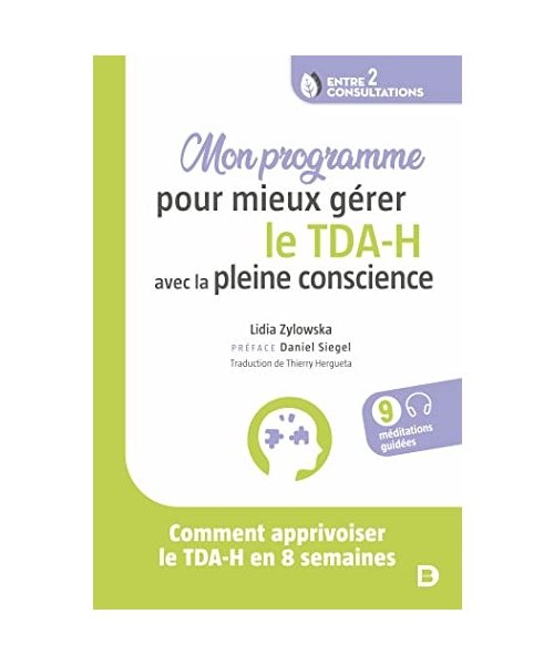 Mon programme pour mieux gérer le TDA-H avec la pleine conscience: Comment apprivoiser le TDA-H en 8 semaines