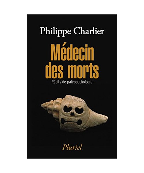 Médecin des morts: Récits de paléopathologie
