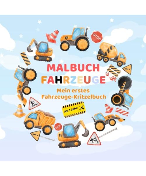 Kritzelbuch ab 1 Jahr: Mein erstes Fahrzeuge-Kritzelbuch - Ein liebevoll gestaltetes Malbuch für Kleinkinder [Erstes Ausmalbuch mit Fahrzeugmotiven ... zu Baggern, Traktoren und anderen Fahrzeugen