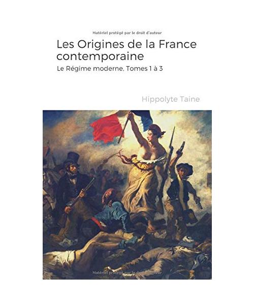 Les Origines de la France contemporaine - Le Régime moderne, Tomes 1 à 3