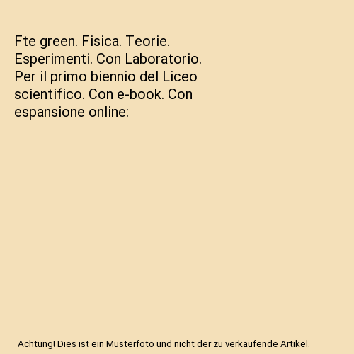 Fte green. Fisica. Teorie. Esperimenti. Con Laboratorio. Per il primo biennio del Liceo scientifico. Con e-book. Con espansione online