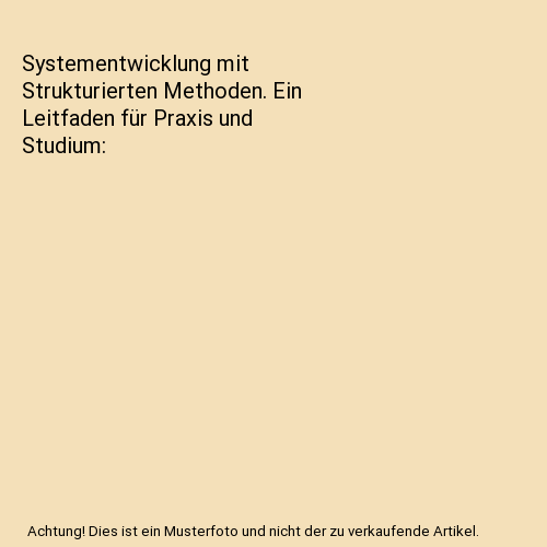 Systementwicklung mit Strukturierten Methoden. Ein Leitfaden für Praxis und Studium