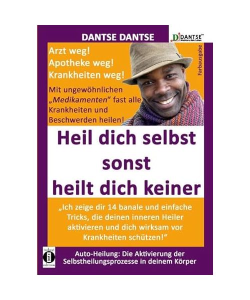 Heil Dich selbst, sonst heilt Dich keiner - Mit ungewöhnlichen "Medikamenten" fast alle Krankheiten und Beschwerden heilen