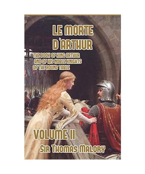 Le Morte d'Arthur: The Book of King Arthur and of his Noble Knights of the Round Table, Volume II
